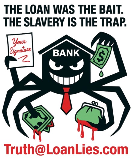 LoanLies — “The loan was the bait. The slavery is the trap.” Bank spider, cash, promissory note “Your Signature,” debt slavery, mortgage/bank fraud poster